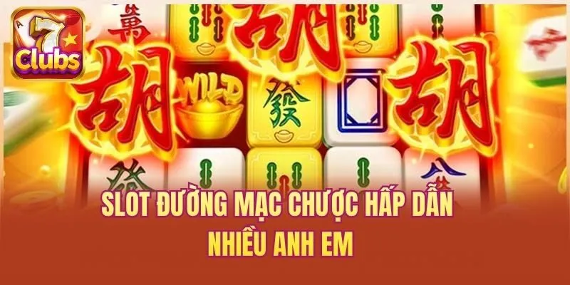 Slot đường mạc chược hấp dẫn nhiều anh em