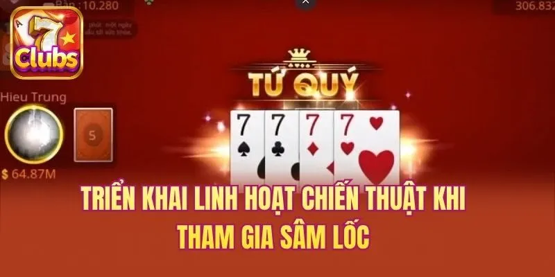 Triển khai linh hoạt chiến thuật khi tham gia Sâm Lốc