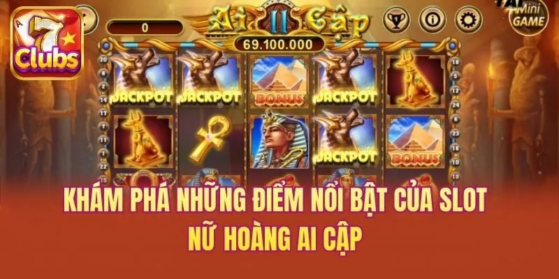 Khám phá những điểm nổi bật của slot Nữ Hoàng Ai Cập